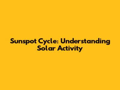 Sunspot Cycle: Understanding Solar Activity