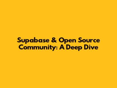 Supabase & Open Source Community: A Deep Dive