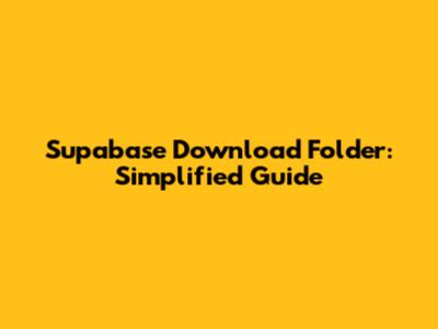 Supabase Download Folder: Simplified Guide