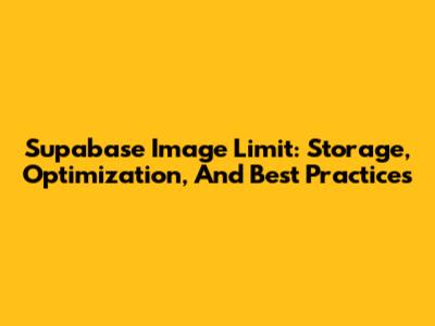 Supabase Image Limit: Storage, Optimization, And Best Practices