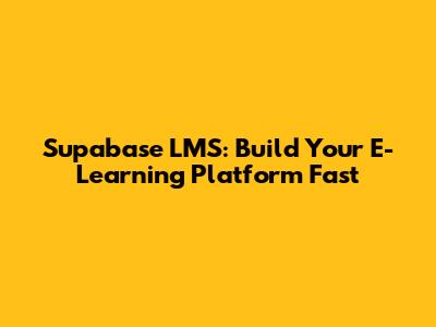 Supabase LMS: Build Your E-Learning Platform Fast