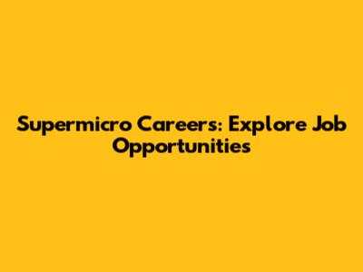Supermicro Careers: Explore Job Opportunities
