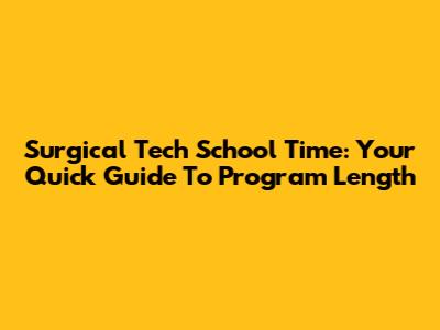 Surgical Tech School Time: Your Quick Guide To Program Length