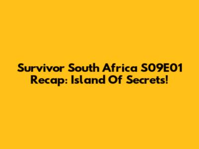 Survivor South Africa S09E01 Recap: Island Of Secrets!