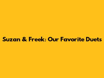 Suzan & Freek: Our Favorite Duets