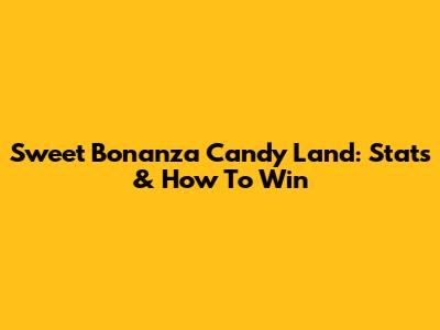 Sweet Bonanza Candy Land: Stats & How To Win