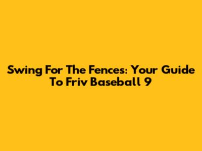 Swing For The Fences: Your Guide To Friv Baseball 9