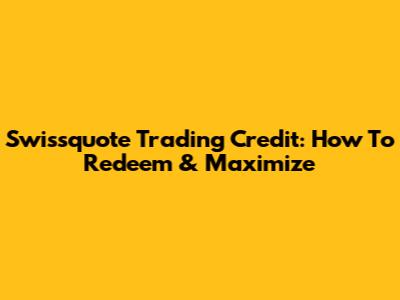 Swissquote Trading Credit: How To Redeem & Maximize