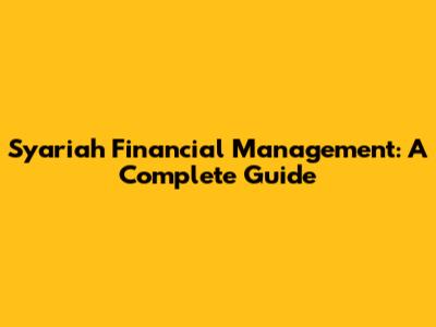 Syariah Financial Management: A Complete Guide