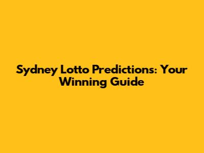Sydney Lotto Predictions: Your Winning Guide