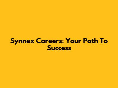 Synnex Careers: Your Path To Success