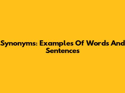 Synonyms: Examples Of Words And Sentences