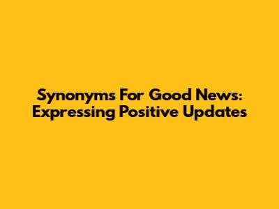 Synonyms For Good News: Expressing Positive Updates