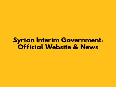 Syrian Interim Government: Official Website & News