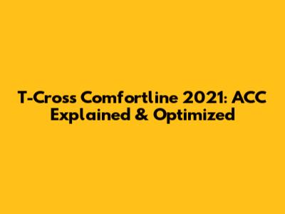 T-Cross Comfortline 2021: ACC Explained & Optimized