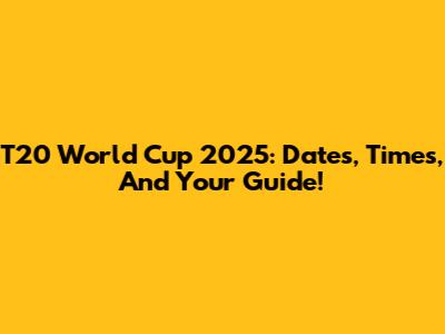 T20 World Cup 2025: Dates, Times, And Your Guide!