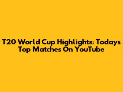 T20 World Cup Highlights: Today's Top Matches On YouTube