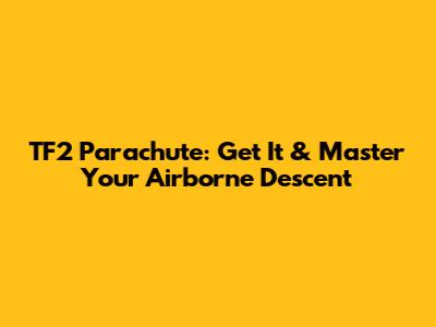 TF2 Parachute: Get It & Master Your Airborne Descent