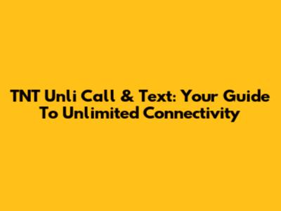 TNT Unli Call & Text: Your Guide To Unlimited Connectivity