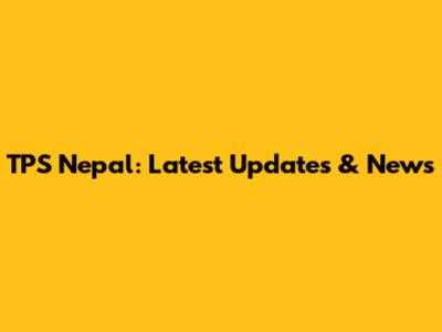 TPS Nepal: Latest Updates & News