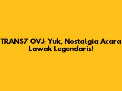 TRANS7 OVJ: Yuk, Nostalgia Acara Lawak Legendaris!