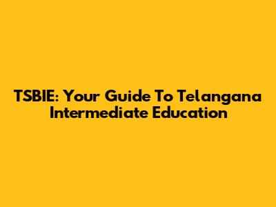 TSBIE: Your Guide To Telangana Intermediate Education