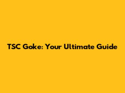 TSC Goke: Your Ultimate Guide