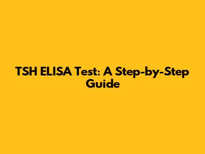 TSH ELISA Test: A Step-by-Step Guide