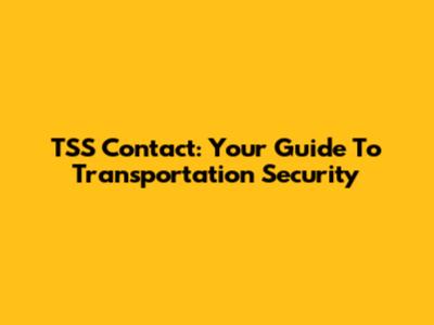 TSS Contact: Your Guide To Transportation Security