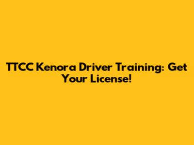 TTCC Kenora Driver Training: Get Your License!