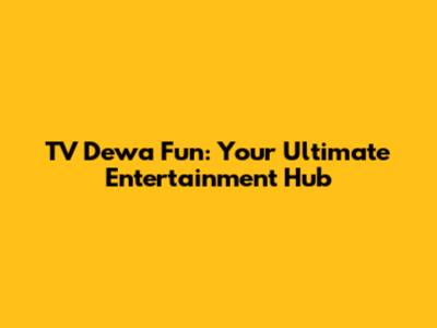 TV Dewa Fun: Your Ultimate Entertainment Hub