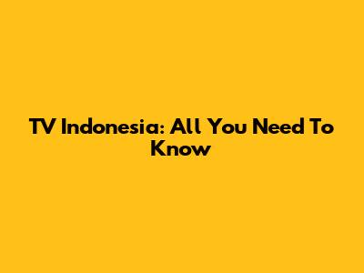 TV Indonesia: All You Need To Know