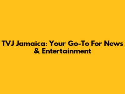 TVJ Jamaica: Your Go-To For News & Entertainment