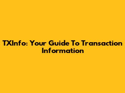 TXInfo: Your Guide To Transaction Information
