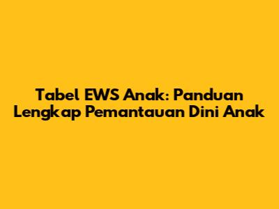Tabel EWS Anak: Panduan Lengkap Pemantauan Dini Anak