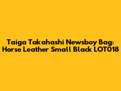Taiga Takahashi Newsboy Bag: Horse Leather Small Black LOT018