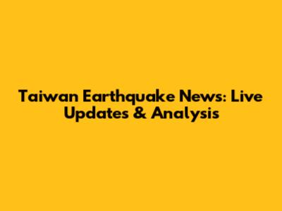 Taiwan Earthquake News: Live Updates & Analysis
