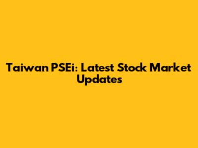 Taiwan PSEi: Latest Stock Market Updates