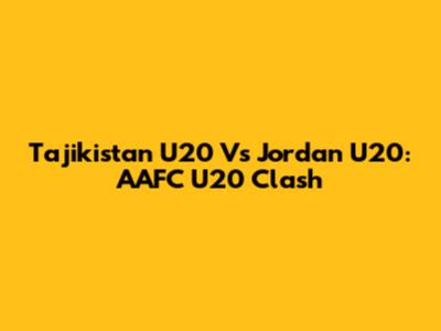 Tajikistan U20 Vs Jordan U20: AAFC U20 Clash