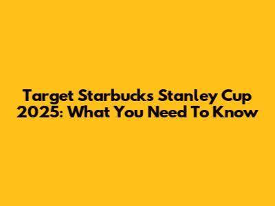 Target Starbucks Stanley Cup 2025: What You Need To Know