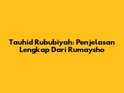 Tauhid Rububiyah: Penjelasan Lengkap Dari Rumaysho