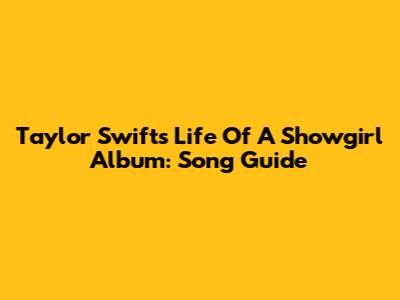 Taylor Swift's "Life Of A Showgirl" Album: Song Guide