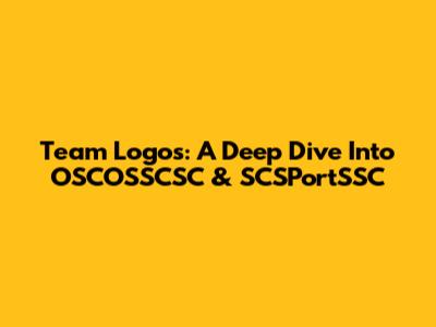 Team Logos: A Deep Dive Into OSCOSSCSC & SCSPortSSC