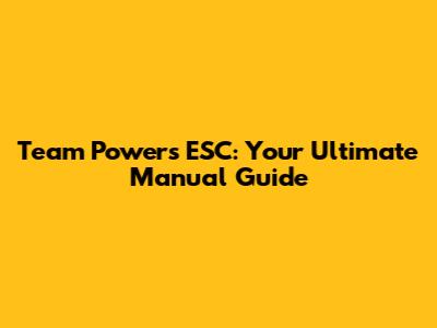 Team Powers ESC: Your Ultimate Manual Guide