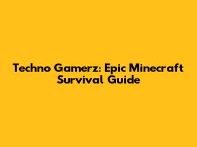 Techno Gamerz: Epic Minecraft Survival Guide
