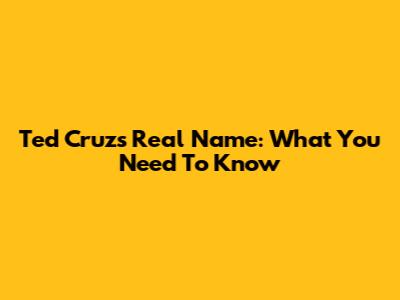 Ted Cruz's Real Name: What You Need To Know