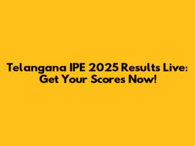 Telangana IPE 2025 Results Live: Get Your Scores Now!