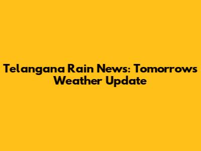 Telangana Rain News: Tomorrow's Weather Update