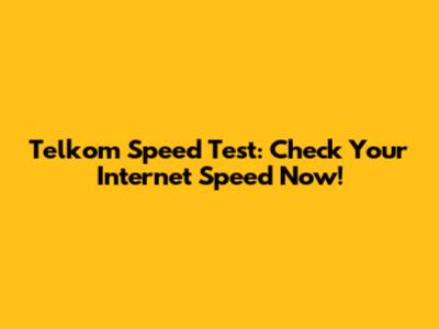 Telkom Speed Test: Check Your Internet Speed Now!