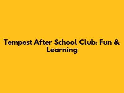 Tempest After School Club: Fun & Learning